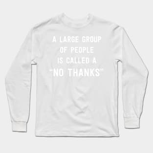 No thanks to large group people Long Sleeve T-Shirt